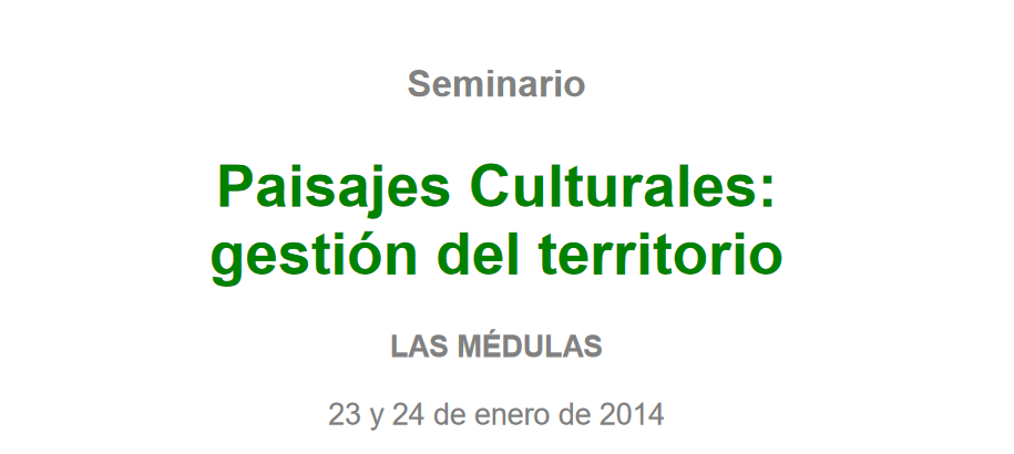 Seminario de Paisajes Culturales – Enero 2014 @ Las Médulas